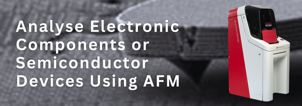 Analyse electronic components or semiconductor devices using AFM